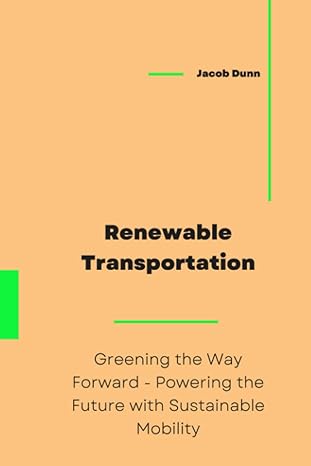 renewable transportation greening the way forward powering the future with sustainable mobility 1st edition