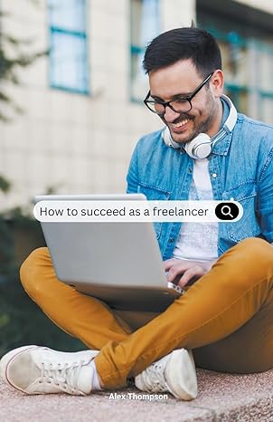 how to succeed as a freelancer 1st edition alex thompson 979-8223427681