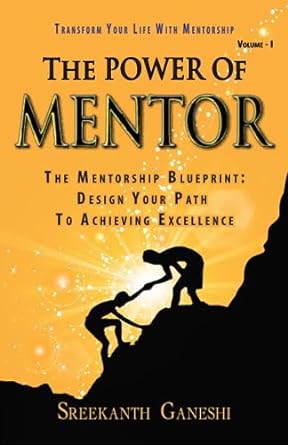 the power of mentor volume i the mentorship blueprint design your path to achieving excellence and transform