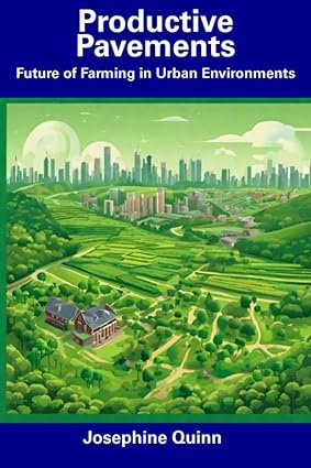 productive pavements future of farming in urban environments 1st edition josephine quinn 979-8857427880