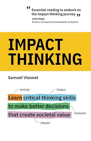 impact thinking learn critical thinking skills to make better decisions that create societal value 1st