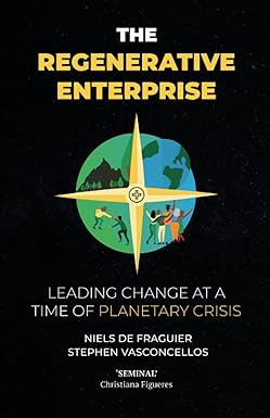 the regenerative enterprise leading change at a time of planetary crisis 1st edition niels de fraguier