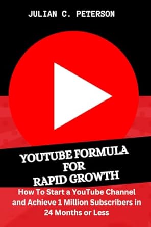 youtube formula for rapid growth how to start a youtube channel and achieve 1 million subscribers in 24