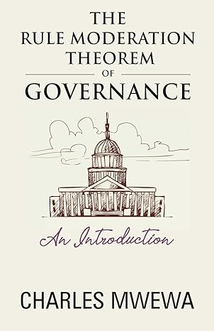 the rule moderation theorem of governance an introduction 1st edition charles mwewa 1998788598, 978-1998788590