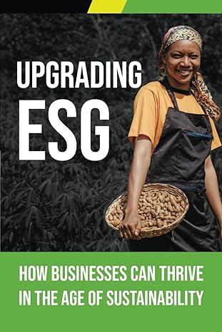 upgrading esg how businesses can thrive in the age of sustainability creating profitable businesses and