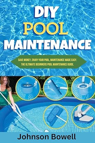 diy pool maintenance save money enjoy your pool maintenance made easy the ultimate beginners pool maintenance