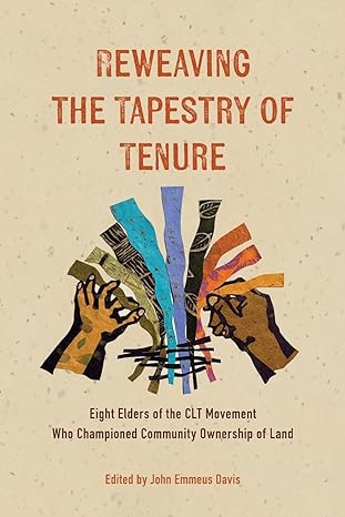 reweaving the tapestry of tenure eight elders of the clt movement who championed community ownership of land