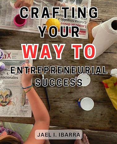 crafting your way to entrepreneurial success unlock the secrets of thriving in business with expert