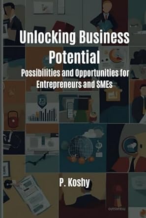 unlocking business potential possibilities and opportunities for entrepreneurs and smes 1st edition dr