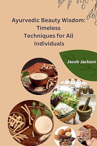 ayurvedic beauty wisdom timeless techniques for all individuals 1st edition jacob jackson 979-8868956935