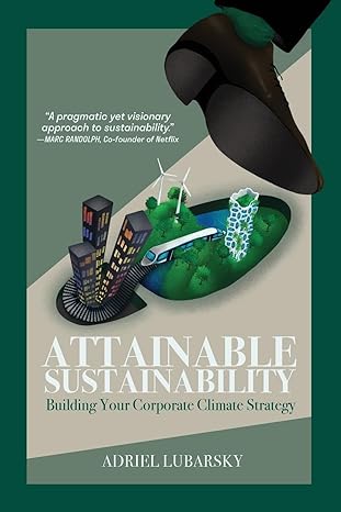 attainable sustainability building your corporate climate strategy 1st edition adriel lubarsky 979-8218295820