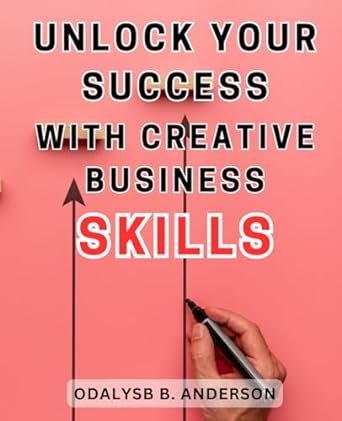 unlock your success with creative business skills achieve your goals and dominate the market with innovative