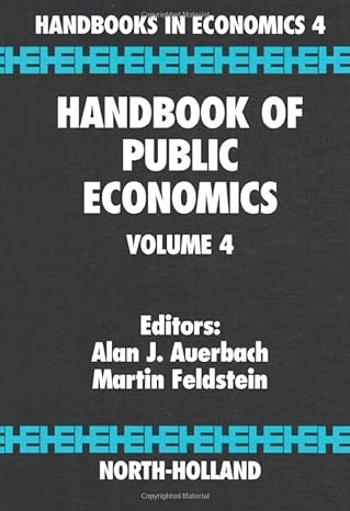 handbook of public economics volume 4 1st edition a.j. auerbach ,m. feldstein 1493302493, 978-1493302499