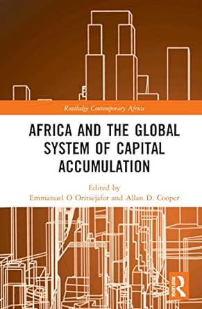 africa and the global system of capital accumulation 1st edition emmanuel o oritsejafor ,allan d. cooper