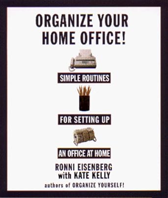organize your home office simple routines for setting up an office at home 1st edition ronni eisenberg ,kate