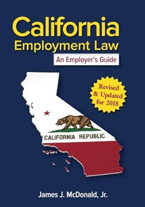 california employment law an employer s guide revised and updated for 2018 revised, updated edition james