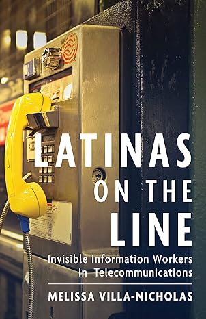 latinas on the line invisible information workers in telecommunications 1st edition melissa villa-nicholas