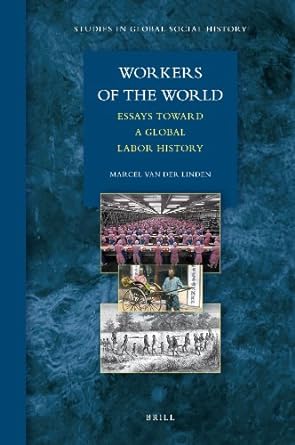 workers of the world essays toward a global labor history 1st edition marcel van der linden 9004184791,