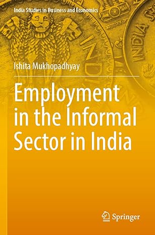 employment in the informal sector in india 1st edition ishita mukhopadhyay 9811508437, 978-9811508431