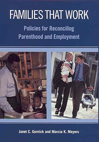 families that work policies for reconciling parenthood and employment 1st edition janet c. gornick ,marcia k.