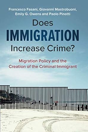 does immigration increase crime migration policy and the creation of the criminal immigrant 1st edition