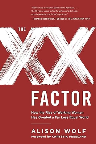 the xx factor how the rise of working women has created a far less equal world 1st edition alison wolf