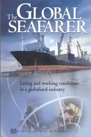 the global seafarer living and working conditions in a globalized industry 1st edition international labor