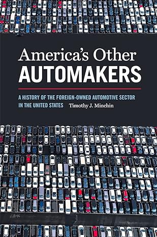america s other automakers a history of the foreign owned automotive sector in the united states 1st edition
