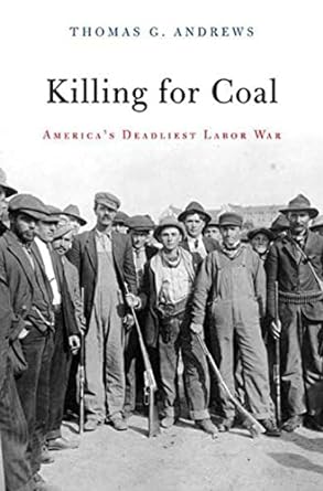 killing for coal america s deadliest labor war 1st edition thomas g. andrews 0674046919, 978-0674046917