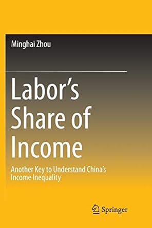 labor s share of income another key to understand china s income inequality 1st edition minghai zhou