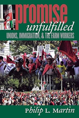 promise unfulfilled unions immigration and the farm workers 1st edition philip l. martin 0801488753,