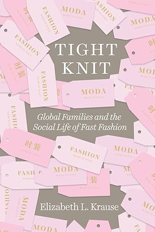 tight knit global families and the social life of fast fashion 1st edition elizabeth l. krause 022655807x,