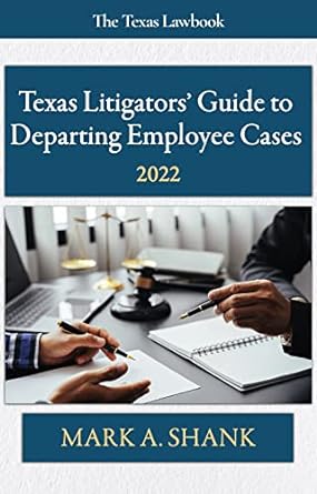 texas litigators guide to departing employee cases 2022 1st edition mark a. shank ,greg mcallister ,dave