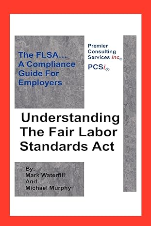 understanding the fair labor standards act the flsa a compliance guide for employers 1st edition terence