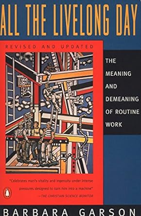 all the livelong day the meaning and demeaning of routine work revised and revised, updated, subsequent