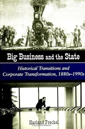 big business and the state historical transitions and corporate transformation 1880s 1990s 1st edition