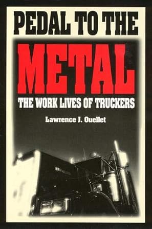 pedal to the metal the work life of truckers 1st edition lawrence ouellet 1566391768, 978-1566391764