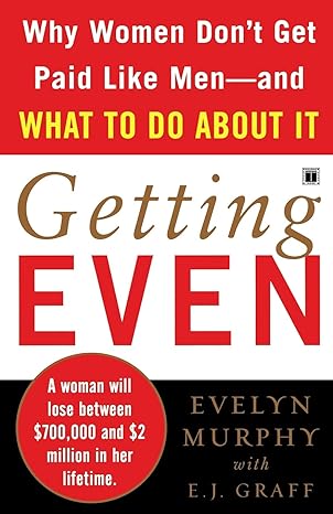 getting even why women don t get paid like men and what to do about it 1st edition evelyn murphy 0743296397,