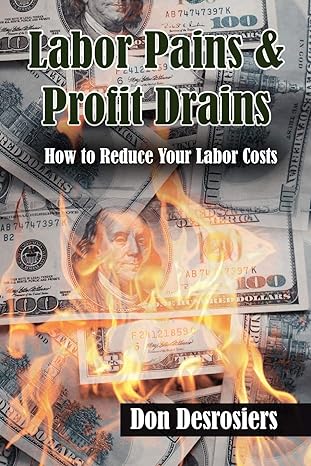 labor pains and profit drains how to reduce your labor costs 1st edition don deosiers 143638933x,