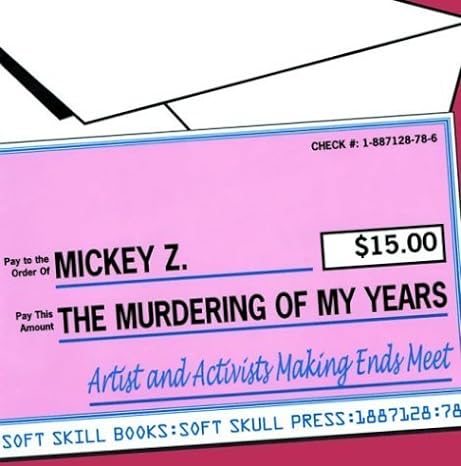 the murdering of my years artists and activists making ends meet 1st edition mickey z. 1887128786,