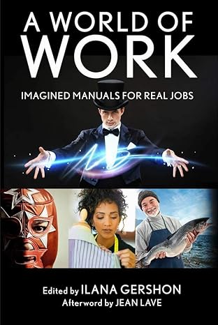 a world of work imagined manuals for real jobs 1st edition ilana gershon ,jean lave 0801456851, 978-0801456855