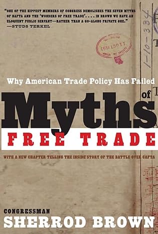 myths of free trade why american trade policy has failed 1st edition sherrod brown 1595581243, 978-1595581242