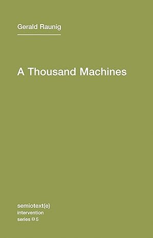 a thousand machines a concise philosophy of the machine as social movement / intervention series 1st edition