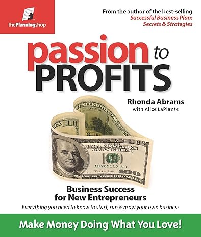 passion to profits business success for new entrepreneurs 1st edition rhonda abrams ,alice laplante