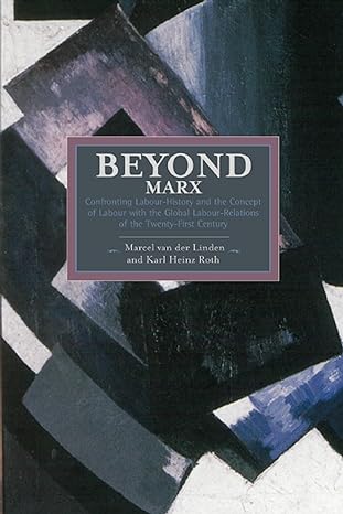 Beyond Marx Theorising The Global Labour Relations Of The Twenty First Century