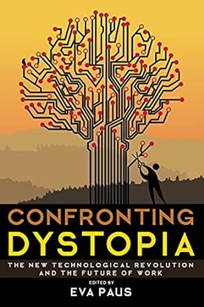 confronting dystopia the new technological revolution and the future of work 1st edition eva paus 1501719858,