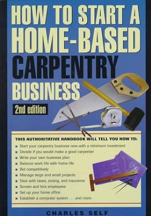 how to start a home based carpentry business 2nd edition charles r. self 0762700653, 978-0762700653