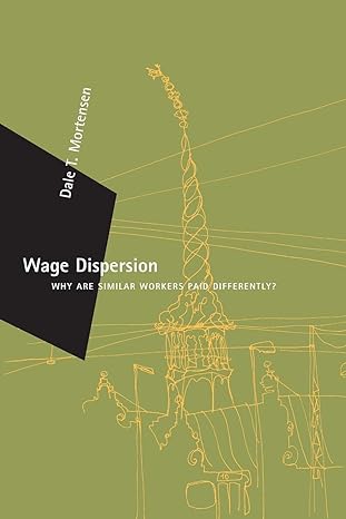 wage dispersion why are similar workers paid differently new edition dale t. mortensen 0262633191,