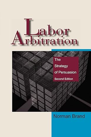 labor arbitration the strategy of persuasion 2nd edition norman brand 0977813401, 978-0977813407