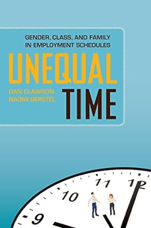 unequal time gender class and family in employment schedules 1st edition dan clawson ,naomi gerstel